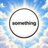 Believe in Something