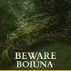 BEWARE BOIÚNA